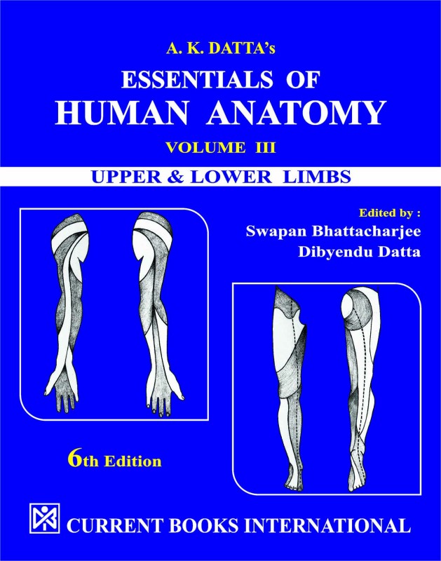 A. K. Datta’s ESSENTIALS OF HUMAN ANATOMY, VOLUME – III [Upper & Lower Limbs]
